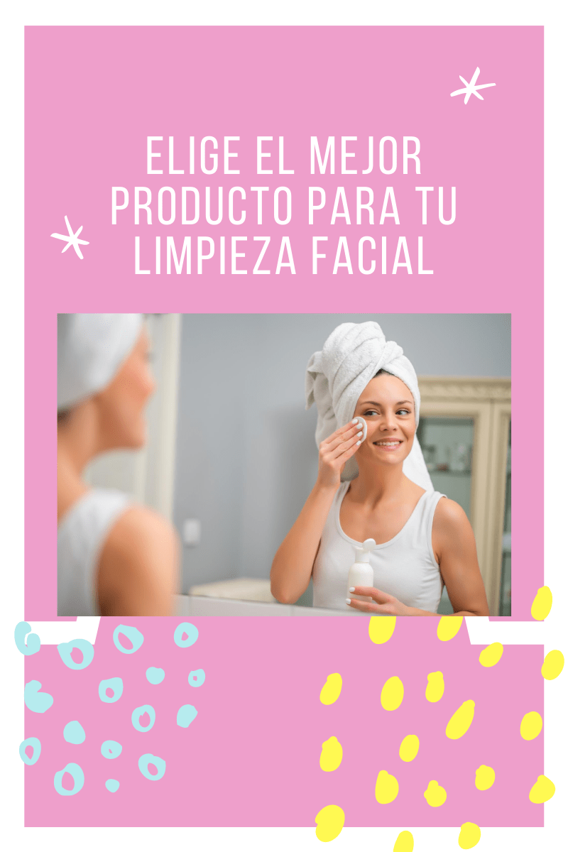 Utiliza un producto adecuado en tu rutina de limpieza facial